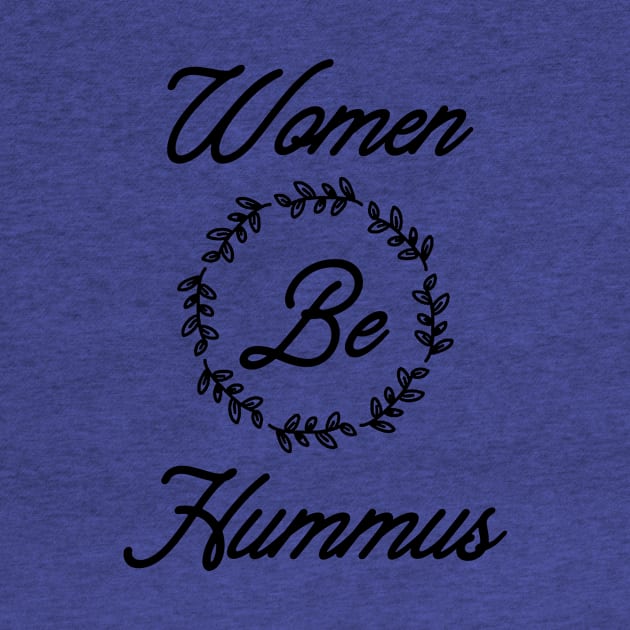 Women Be Hummus by hadij1264